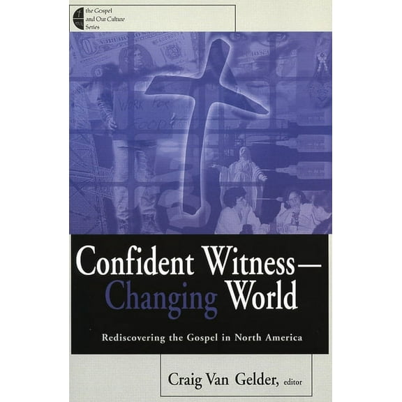 Gospel and Our Culture Series (Gocs) Confident Witness--Changing World: Rediscovering the Gospel in North America, (Paperback)