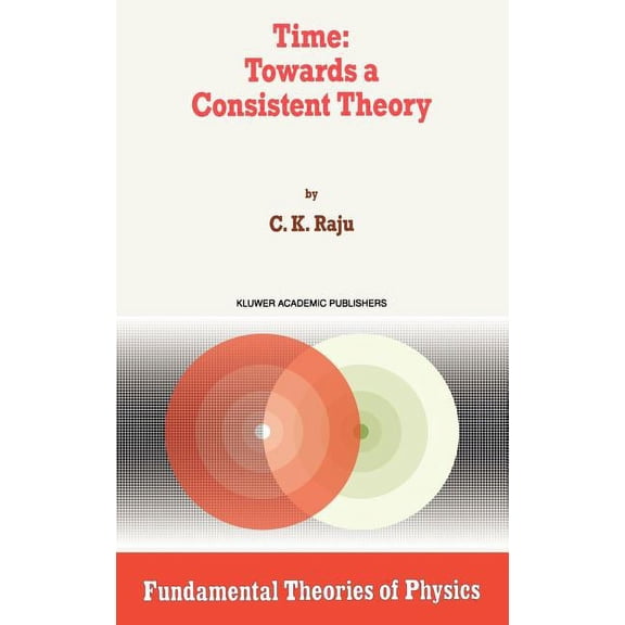 Fundamental Theories of Physics Time: Towards a Consistent Theory, Book 65, (Hardcover)