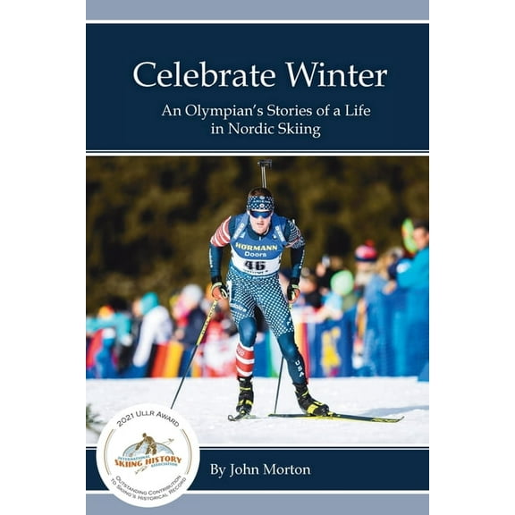 Celebrate Winter: An Olympian's Stories of a Life in Nordic Skiing, (Paperback)