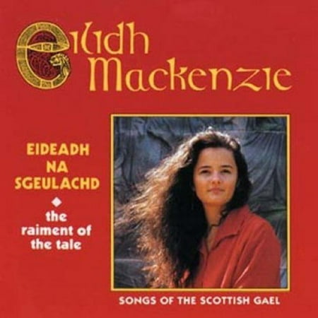 Eideadh Na Sgeulachd: Songs of the Scottish Gael