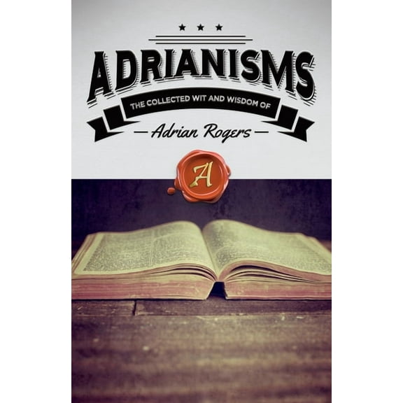 Adrianisms: The Collected Wit and Wisdom of Adrian Rogers, (Paperback)