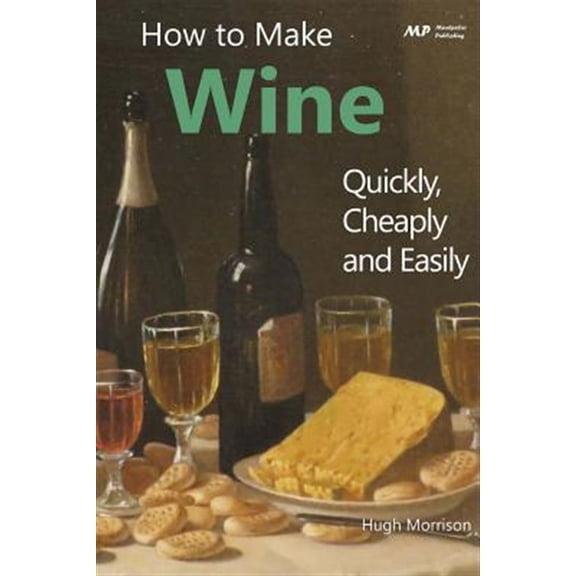 How to Make Wine Quickly, Cheaply and Easily (Paperback)