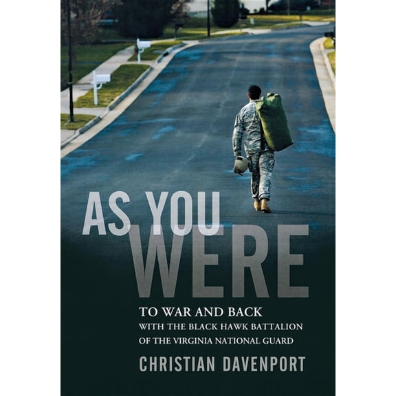 As You Were: To War and Back with the Black Hawk Battalion of the Virginia National Guard, (Hardcover)