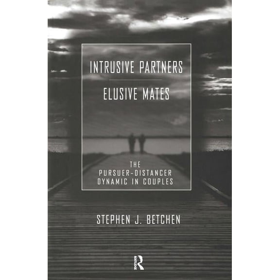 Intrusive Partners - Elusive Mates: The Pursuer-Distancer Dynamic in Couples, (Hardcover)
