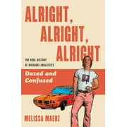 Alright, Alright, Alright: The Oral History of Richard Linklater's Dazed and Confused (Hardcover)