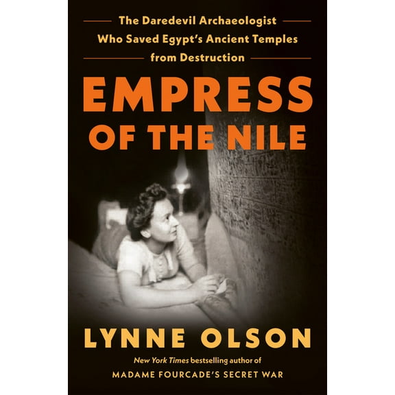 Empress of the Nile: The Daredevil Archaeologist Who Saved Egypt's Ancient Temples from Destruction, (Hardcover)