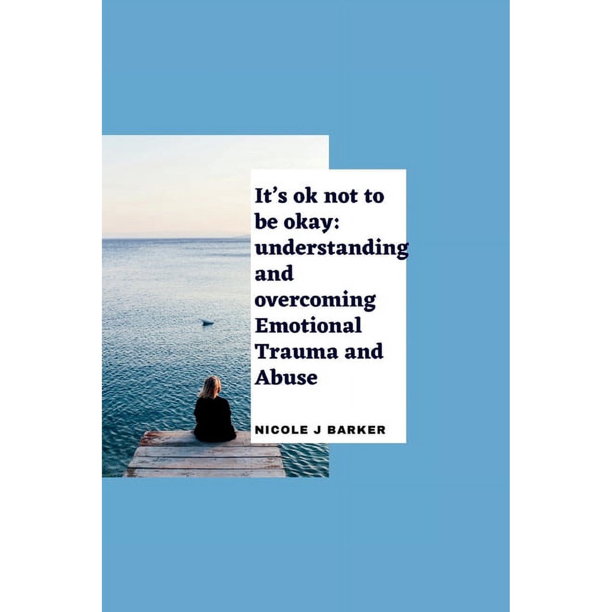 It's ok not to be okay: Understanding and overcoming emotional trauma and abuse, (Paperback)