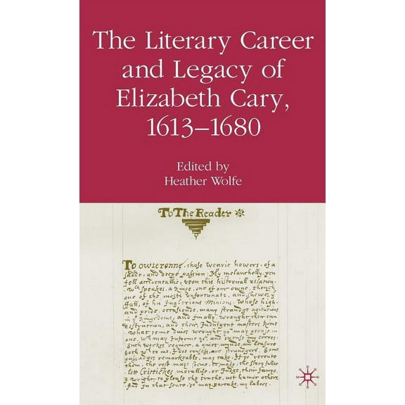 The Literary Career and Legacy of Elizabeth Cary, 1613-1680, (Hardcover)