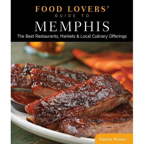 Food Lovers' Food Lovers' Guide to(R) Memphis: The Best Restaurants, Markets & Local Culinary Offerings, (Paperback)