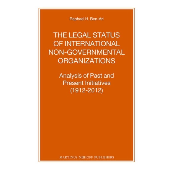 Nijhoff Law Specials The Legal Status of International Non-Governmental Organizations: Analysis of Past and Present Initiatives (1912-2012), Book 85, (Paperback)