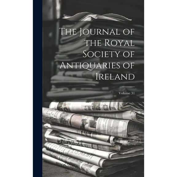 The Journal of the Royal Society of Antiquaries of Ireland; Volume 31 (Hardcover)