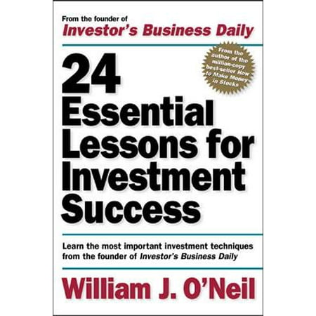 24 Essential Lessons for Investment Success: Learn the Most Important Investment Techniques from the Founder of Investor's Business (Best Business Ideas With Low Investment)