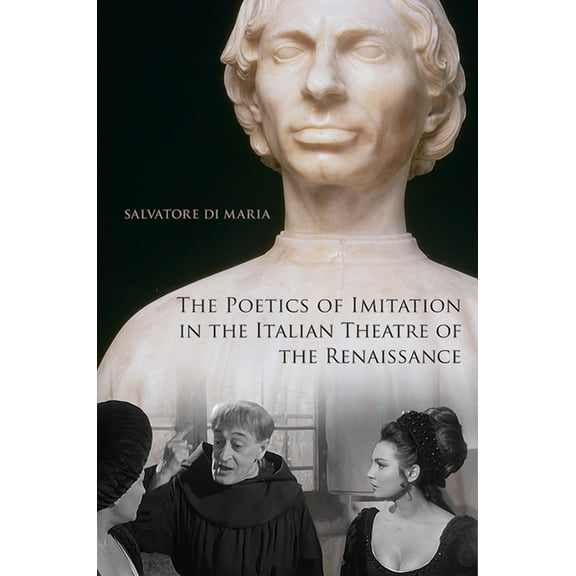 Toronto Italian Studies The Poetics of Imitation in the Italian Theatre of the Renaissance, (Hardcover)
