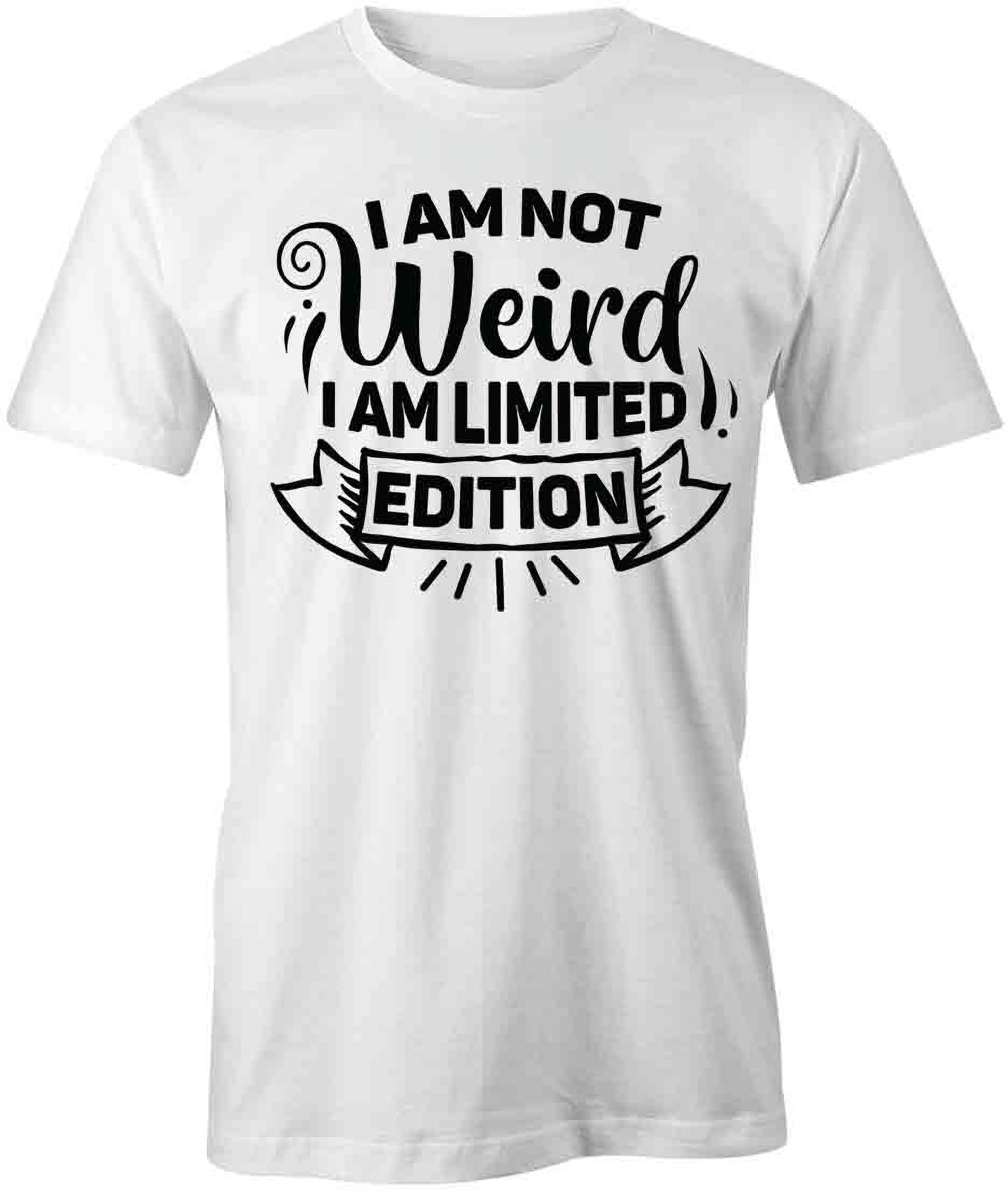 I'M NOT WEIRD I AM LIMITED EDITION Ego Confidence New Ladies Womens T-Shirt Top 