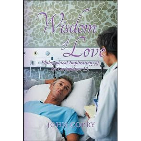 Wisdom of Love: Philosophical Implications of 1St Corinthians 13. (Paperback)