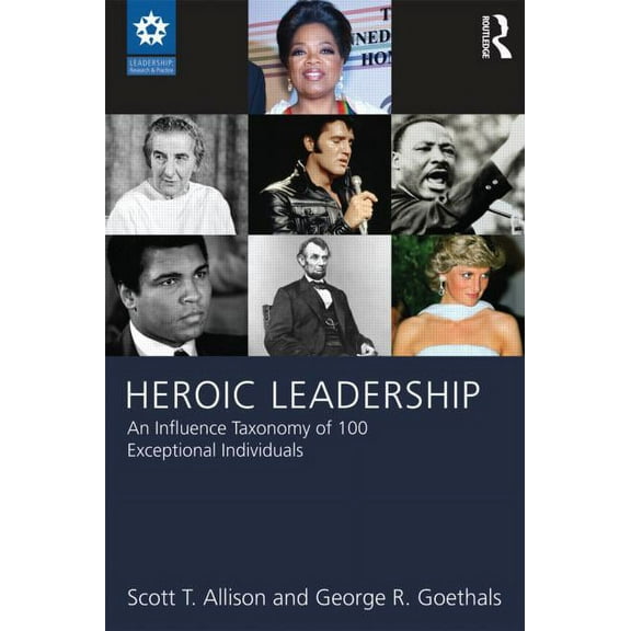 Leadership: Research and Practice Heroic Leadership: An Influence Taxonomy of 100 Exceptional Individuals, (Paperback)