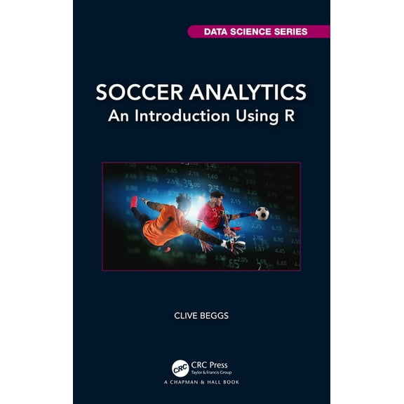 Chapman & Hall/CRC Data Science Soccer Analytics: An Introduction Using R, (Paperback)
