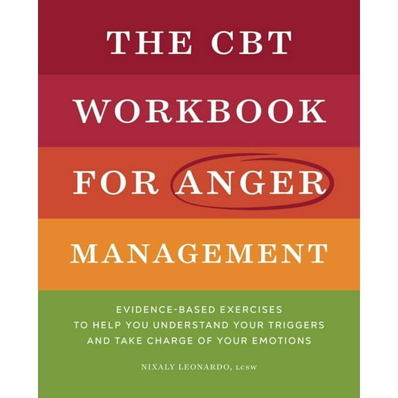 The CBT Workbook for Anger Management: Evidence-Based Exercises to Help You Understand Your Triggers and Take Charge of , (Paperback)
