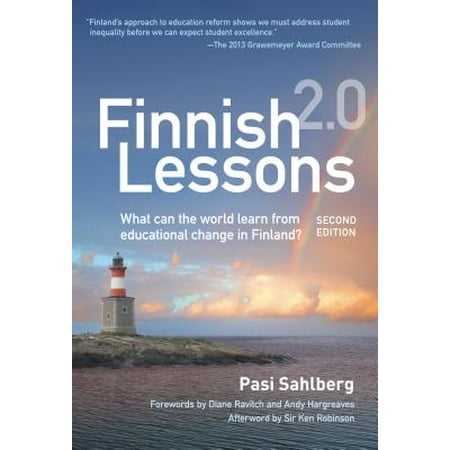 Finnish Lessons 2.0: What Can the World Learn from Educational Change in Finland? : Finnish Lessons 2.0: What Can the World Learn from Educational Change in (Best Schools In Finland)