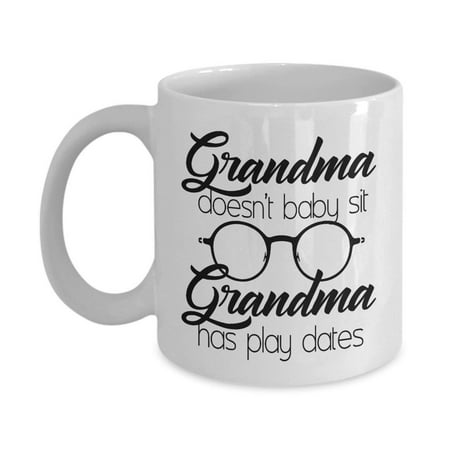 Grandma Doesn't Babysit Grandma Has Play Dates Funny Sayings Coffee & Tea Gift Mug Cup For A Cool Grandmother, Grammy, Grammie, Grumpy, Nana Or