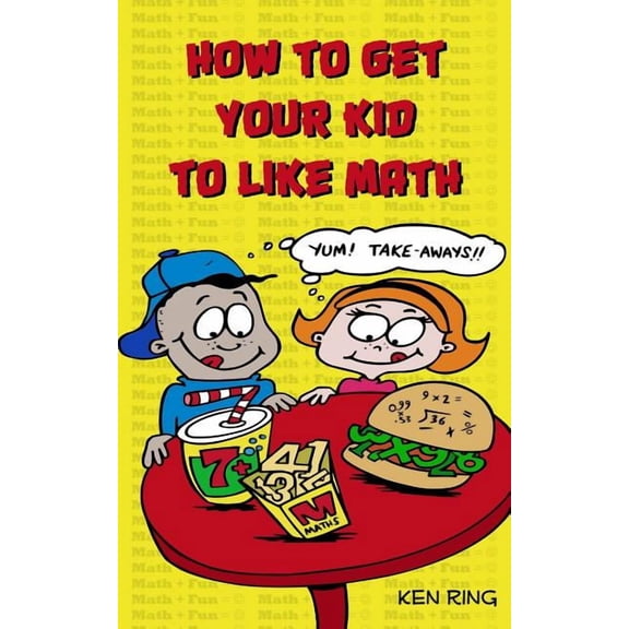 How To Get Your Kid To Like Math, (Paperback)