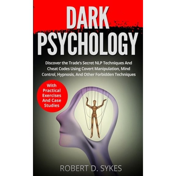 Pre-Owned Dark Psychology: Discover The Trade's Secret NLP Techniques And Cheat Codes Using Covert Manipulation, Mind Control, Hypnosis And Other Forbidden Techniques -With Practical Exercises And Case Studies