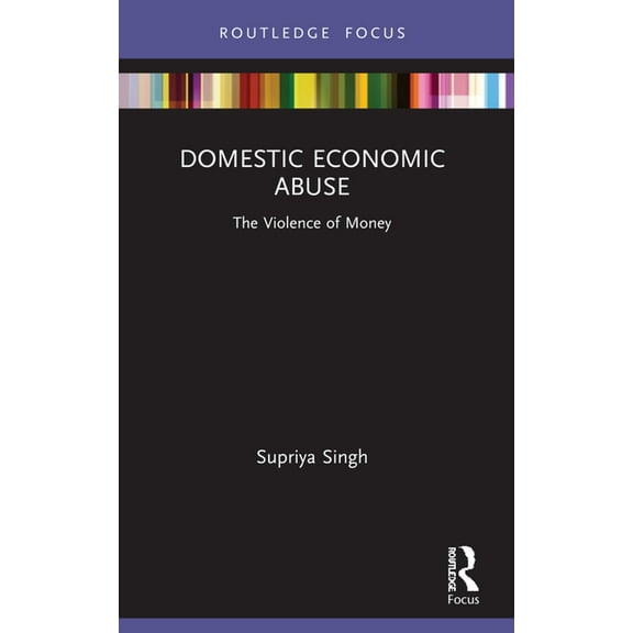 Routledge Advances in Sociology Domestic Economic Abuse: The Violence of Money, (Paperback)
