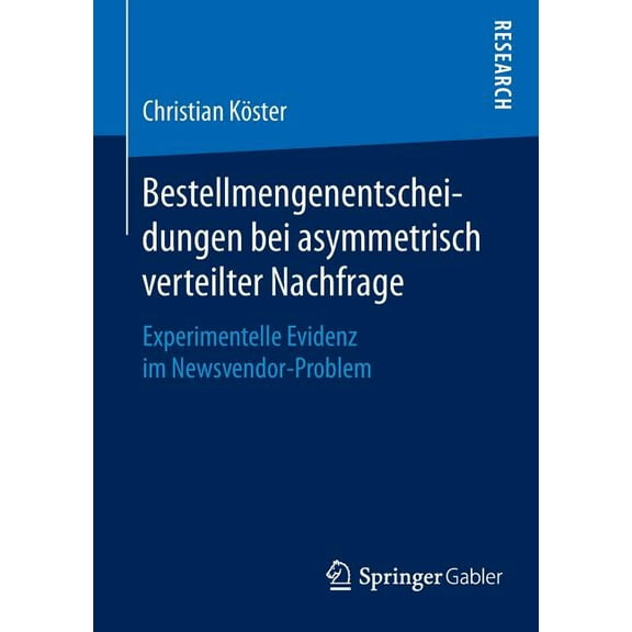 Bestellmengenentscheidungen Bei Asymmetrisch Verteilter Nachfrage: Experimentelle Evidenz Im Newsvendor-Problem, (Paperback)