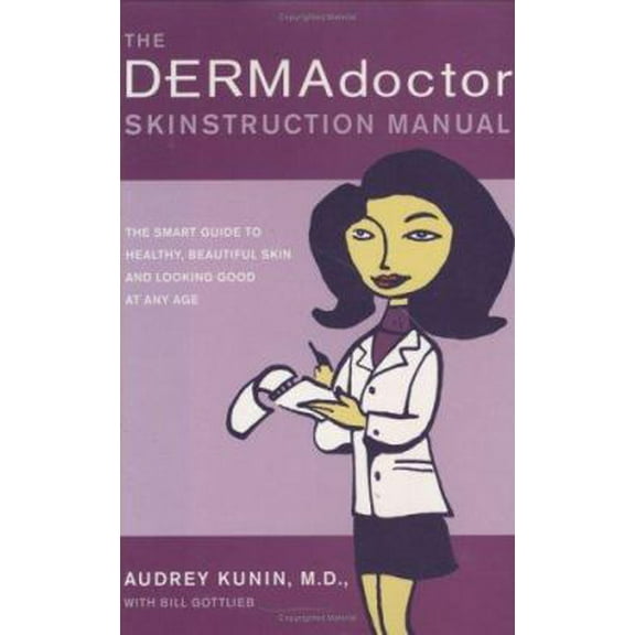 Pre-Owned The Dermadoctor Skinstruction Manual : The Smart Guide to Healthy, Beautiful Skin and Looking Good at Any Age (Hardcover)
