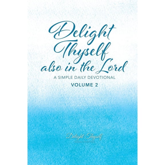 Delight Thyself Also In The Lord - Volume 2: a simple daily devotional, (Paperback)