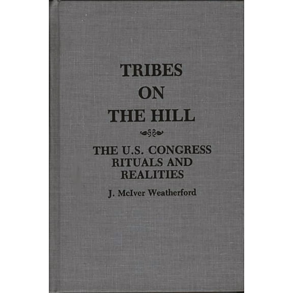 Tribes on the Hill: The U.S. Congress--Rituals and Realities, (Hardcover)