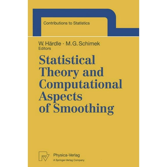 Contributions to Statistics Statistical Theory and Computational Aspects of Smoothing: Proceedings of the Compstat '94 Satellite Meeting Held in Sem, (Paperback)