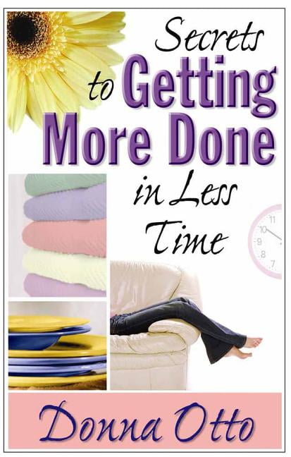 Secrets To Getting More Done In Less Time - Walmart.com