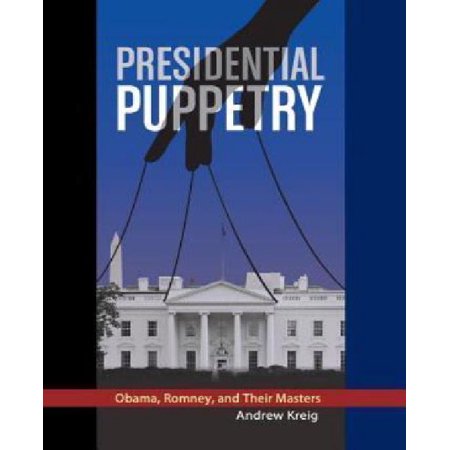 Presidential Puppetry: Obama, Romney and Their Masters
