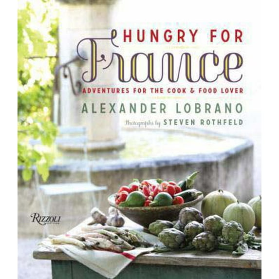 Pre-Owned Hungry for France: Adventures for the Cook & Food Lover (Hardcover) 0847842207 9780847842209