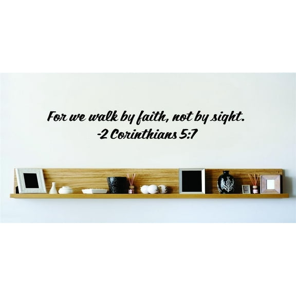 For We Walk By Faith, Not By Sight. - 2 Corinthians 5:7 Inspirational Life Bible Quote Wall Decal 10x24