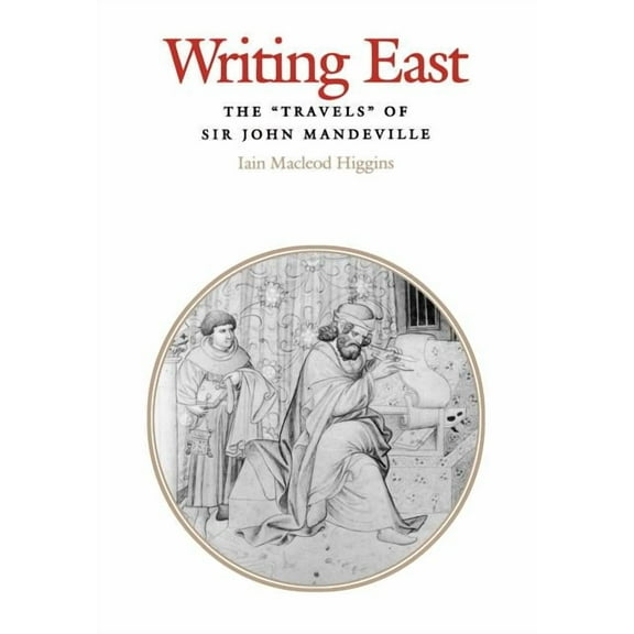 Middle Ages Writing East: The Travels of Sir John Mandeville, (Hardcover)