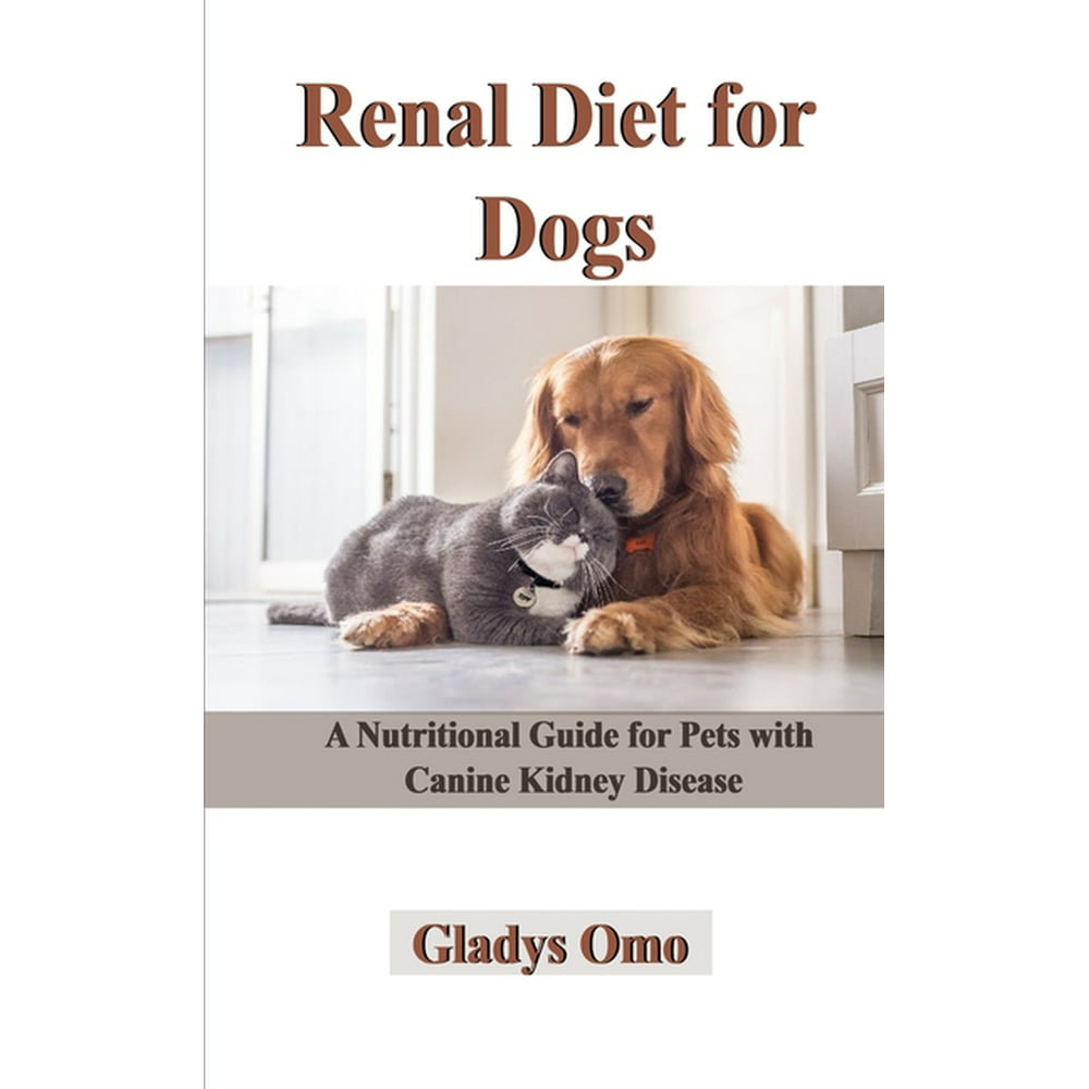 Renal Diet for Dogs : A Nutritional Guide for Pets with Canine Kidney