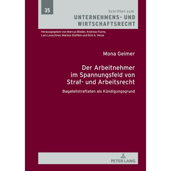 Schriften Zum Unternehmens- Und Wirtscha Der Arbeitnehmer im Spannungsfeld von Straf- und Arbeitsrecht: Bagatellstraftaten als Kuendigungsgrund, Book 35, (Hardcover)