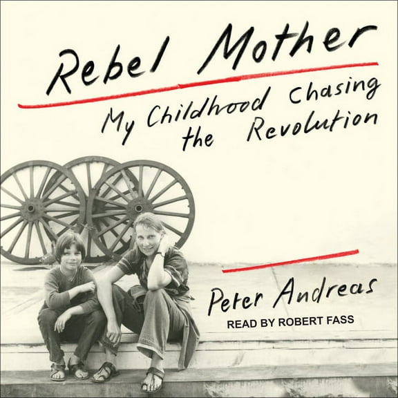 Rebel Mother: My Childhood Chasing the Revolution (Audiobook)