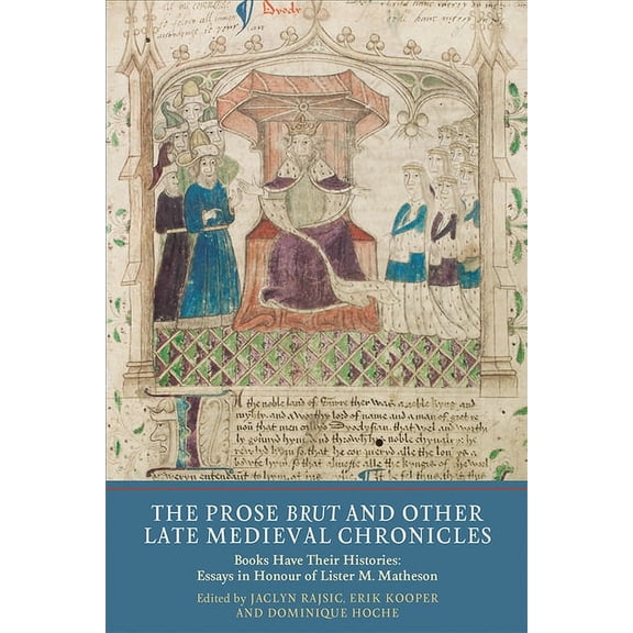 Manuscript Culture in the British Isles The Prose Brut and Other Late Medieval Chronicles: Books Have Their Histories. Essays in Honour of Lister M. Matheson, Book 8, (Hardcover)