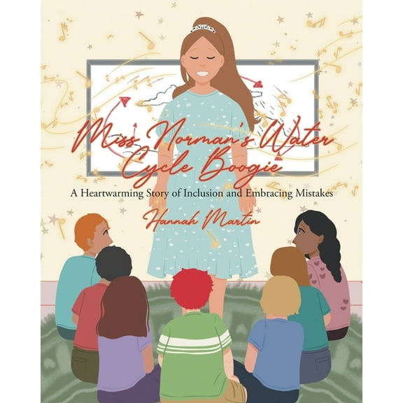 Miss Norman's Water Cycle Boogie: A Heartwarming Story of Inclusion and Embracing Mistakes, (Paperback)