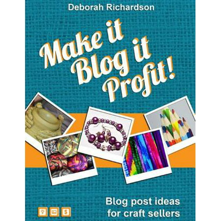 Make It, Blog It, Profit! - Blog Post Ideas for Craft Sellers -