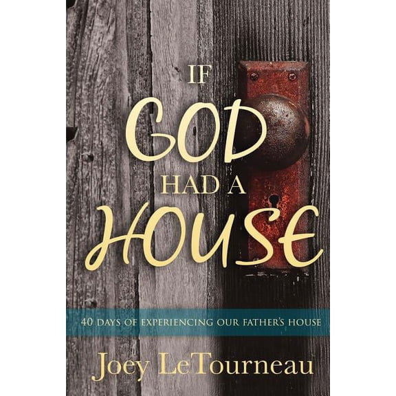 If God Had A House: 40 Days of Experiencing Our Father's House, (Paperback)