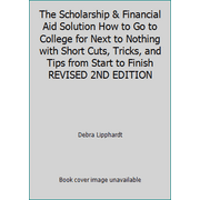 The Scholarship & Financial Aid Solution How to Go to College for Next to Nothing with Short Cuts, Tricks, and Tips from Start to Finish REVISED 2ND EDITION [Paperback - Used]