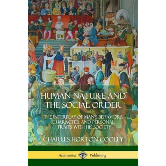 Pre-Owned Human Nature and the Social Order: The Interplay of Man's Behaviors, Character and Personal Traits with His Society (Paperback)