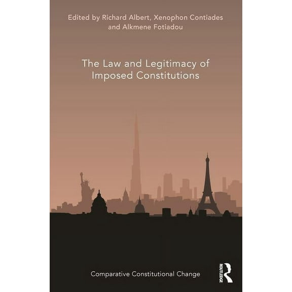 Comparative Constitutional Change The Law and Legitimacy of Imposed Constitutions, (Hardcover)