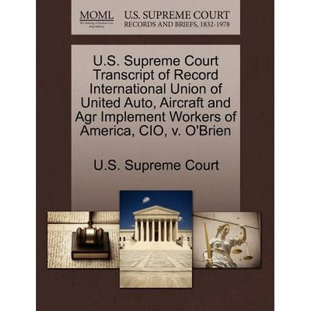 - U.S. Supreme Court Transcript of Record International Union of United Auto, Aircraft and Agr Implement Workers of America, CIO, V. O'Brien