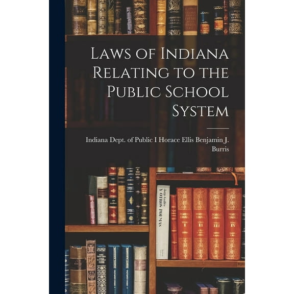 Laws of Indiana Relating to the Public School System, (Paperback)