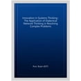 thumbnail image 1 of Pre-Owned Innovation in Systems Thinking : The Application of Dialectical Network Thinking in Resolving Complex Problems, 1 of 1